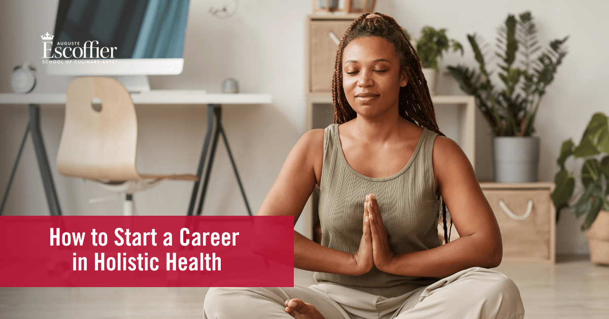 How to Start a Career in Holistic Health - Escoffier - How To Start A Holistic Wellness Business