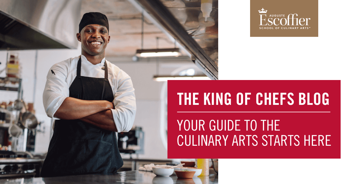 Chef Blogs The King of Chefs Blog | Auguste Escoffier School of Culinary Arts